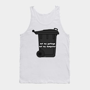 not my garbage not my dumpster Tank Top